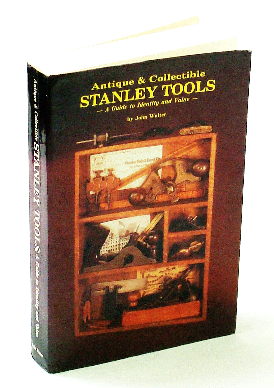 WALTER, JOHN - Antique and Collectible Stanley Tools, a Guide to Identity and Value