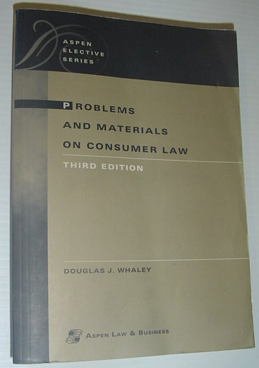 WHALEY, DOUGLAS J. - Problems and Materials on Consumer Law *Third Edition*