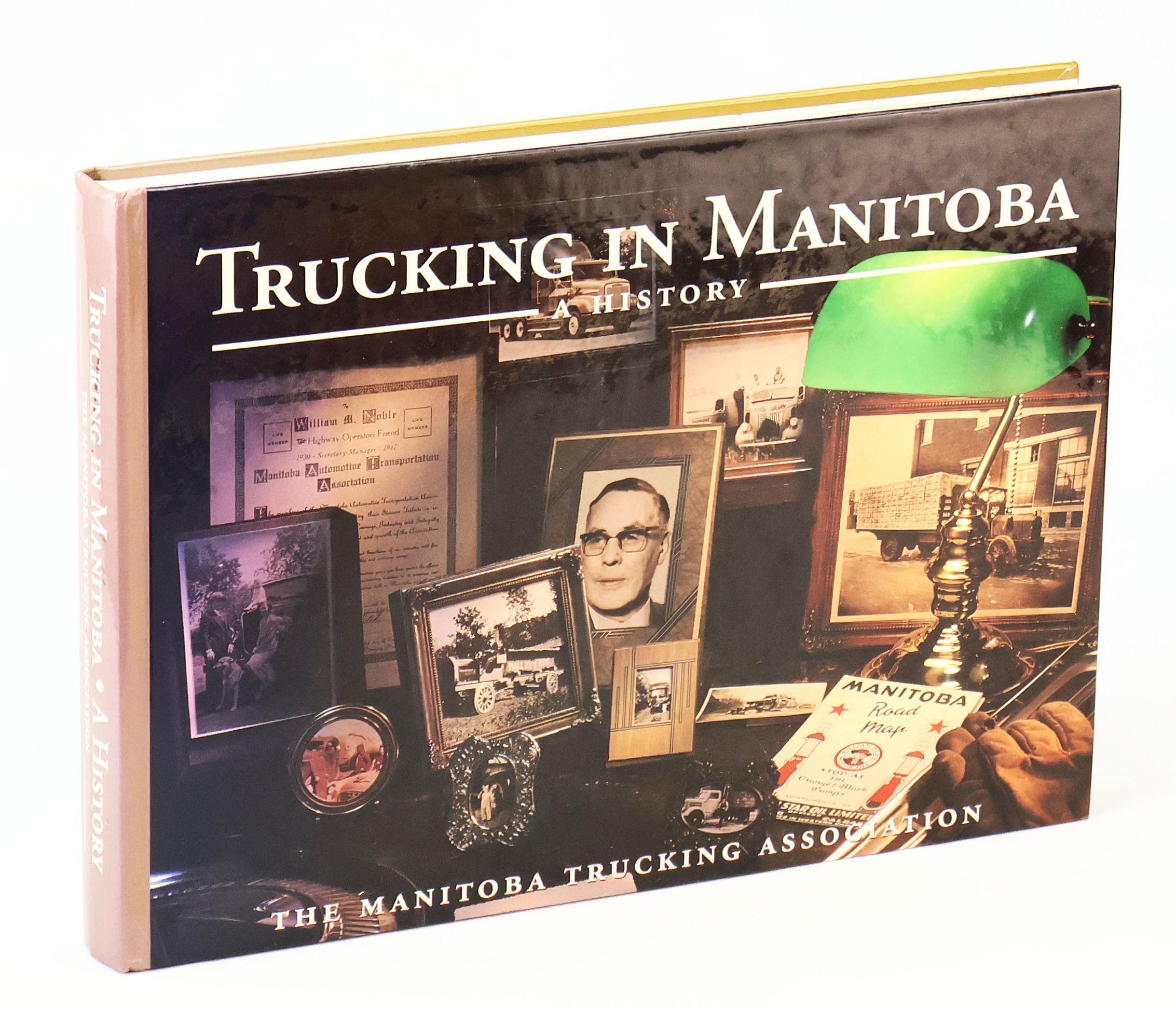 The History of Trucking in Manitoba - The Manitoba Trucking Association 1900-1997
