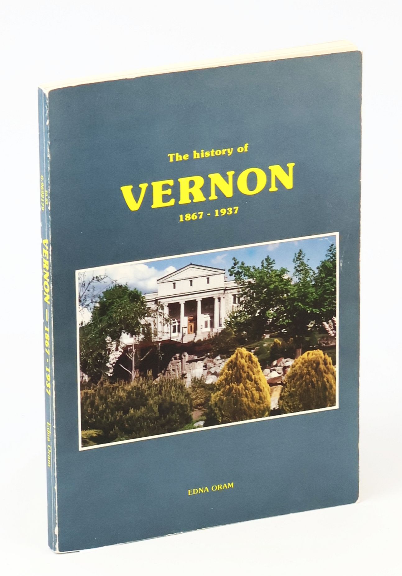 The History of Vernon 1867-1937 [British Columbia Local History]