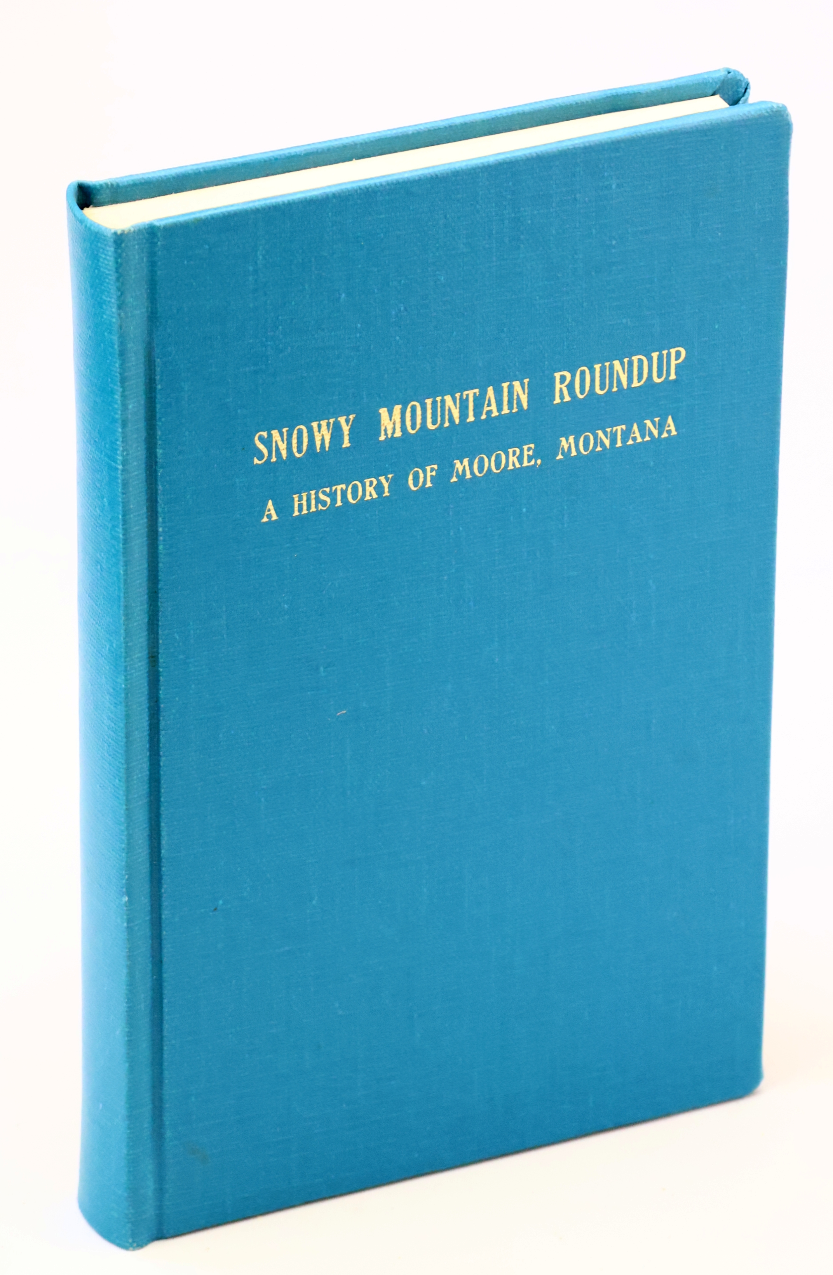 Image for Snowy Mountain Roundup - A History of Moore, Montana Snowy Mountain Roundup - A History of Moore, Montana