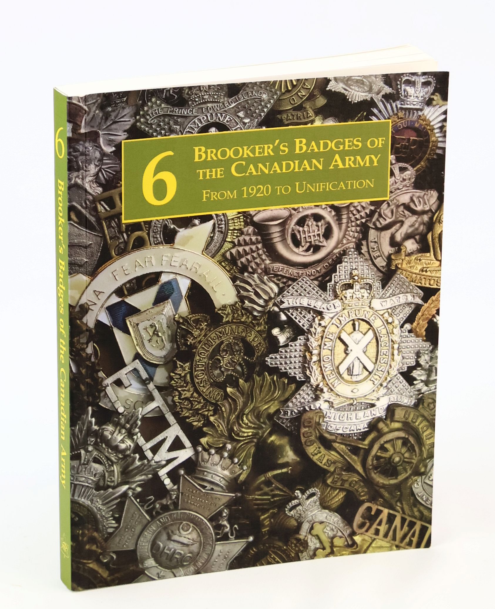 Brooker's Canadian Army Badges From 1920 To Unification, Volume 6 [Six]