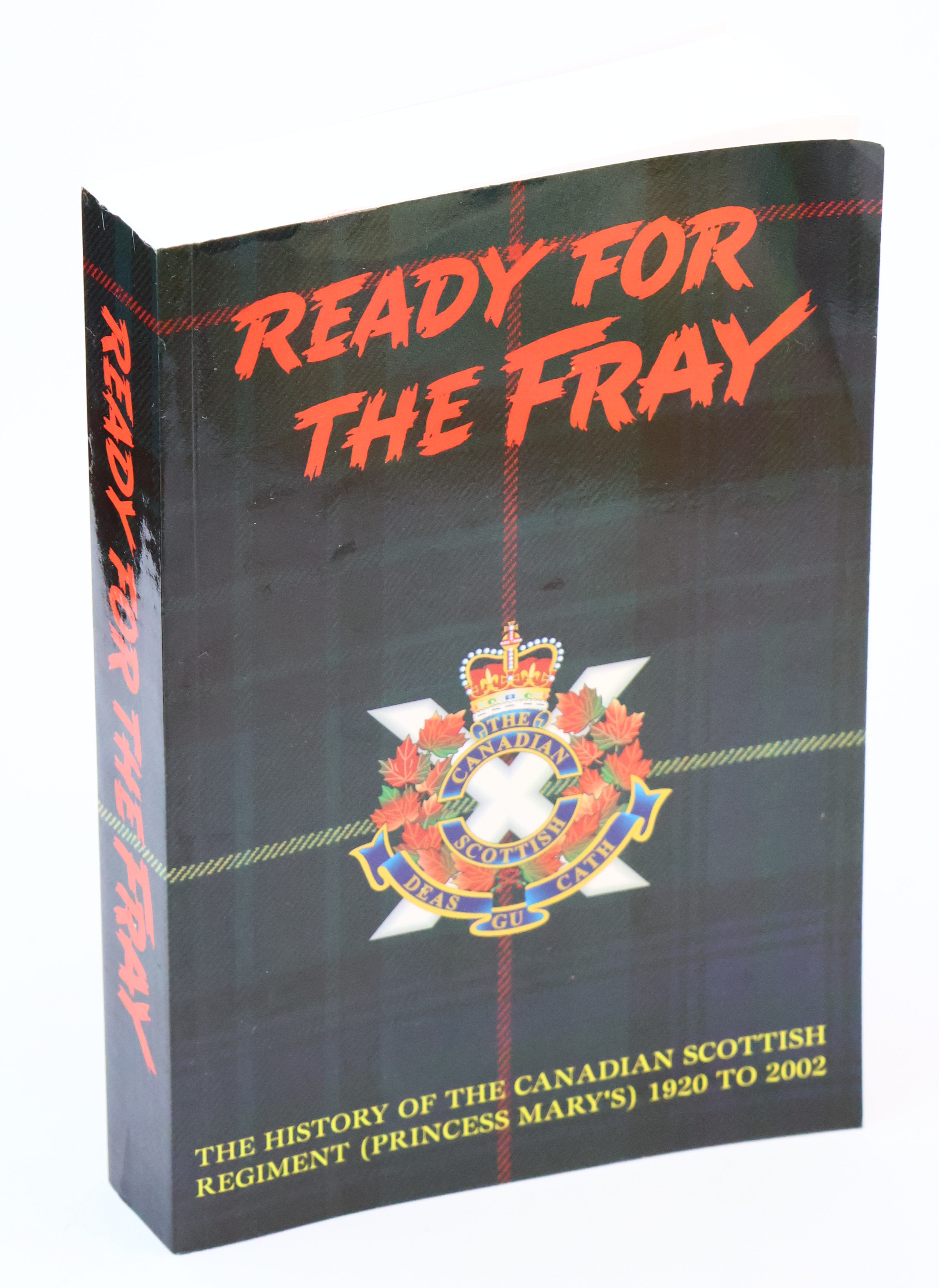 Image for Ready For The Fray - The History of the Canadian Scottish Regiment (Princess Mary's) 1920-2002 Ready For The Fray - The History of the Canadian Scottish Regiment (Princess Mary's) 1920-2002