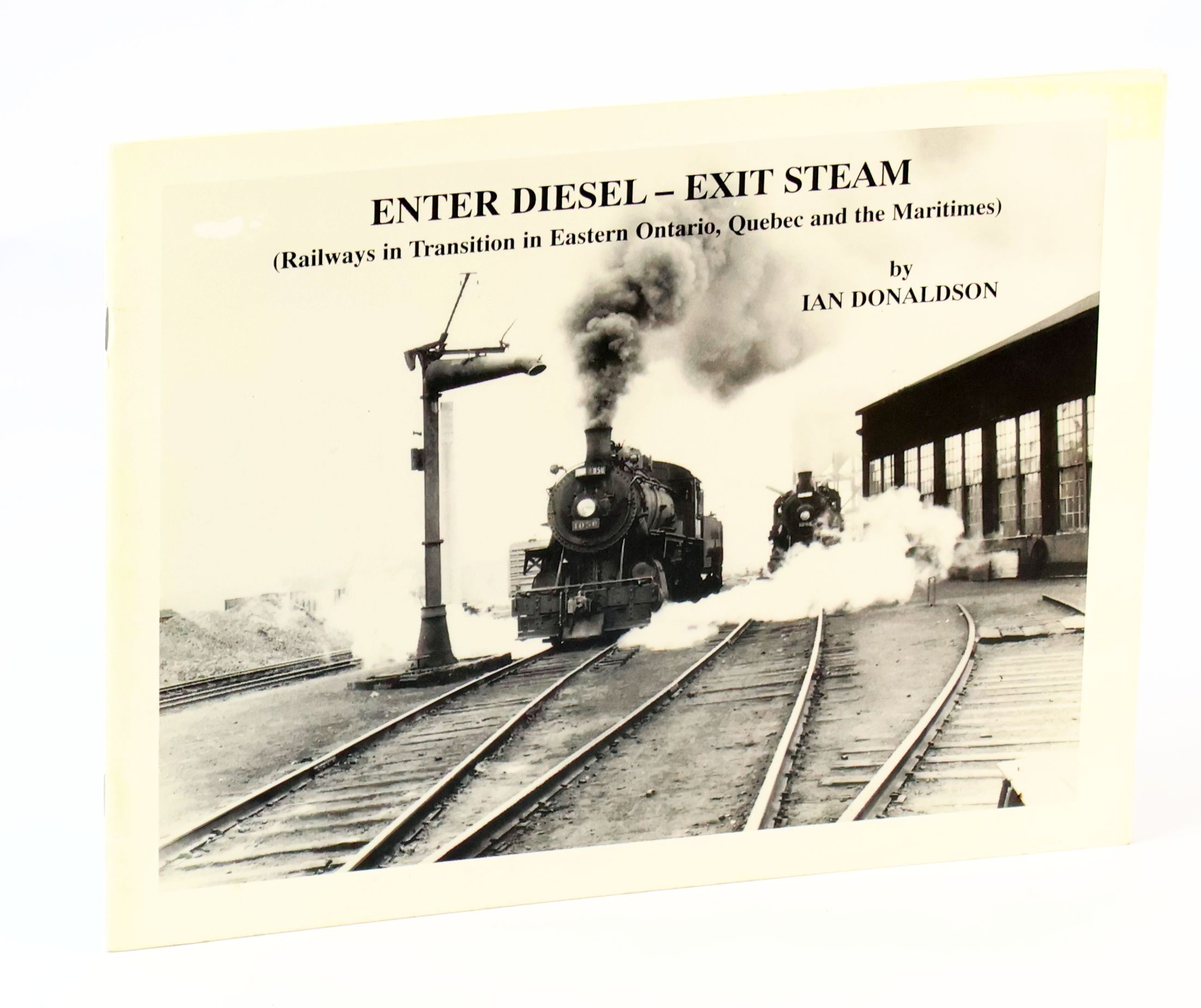 Enter Diesel - Exit Steam (Railways in Transition in Eastern Ontario, Quebec and the Maritimes)