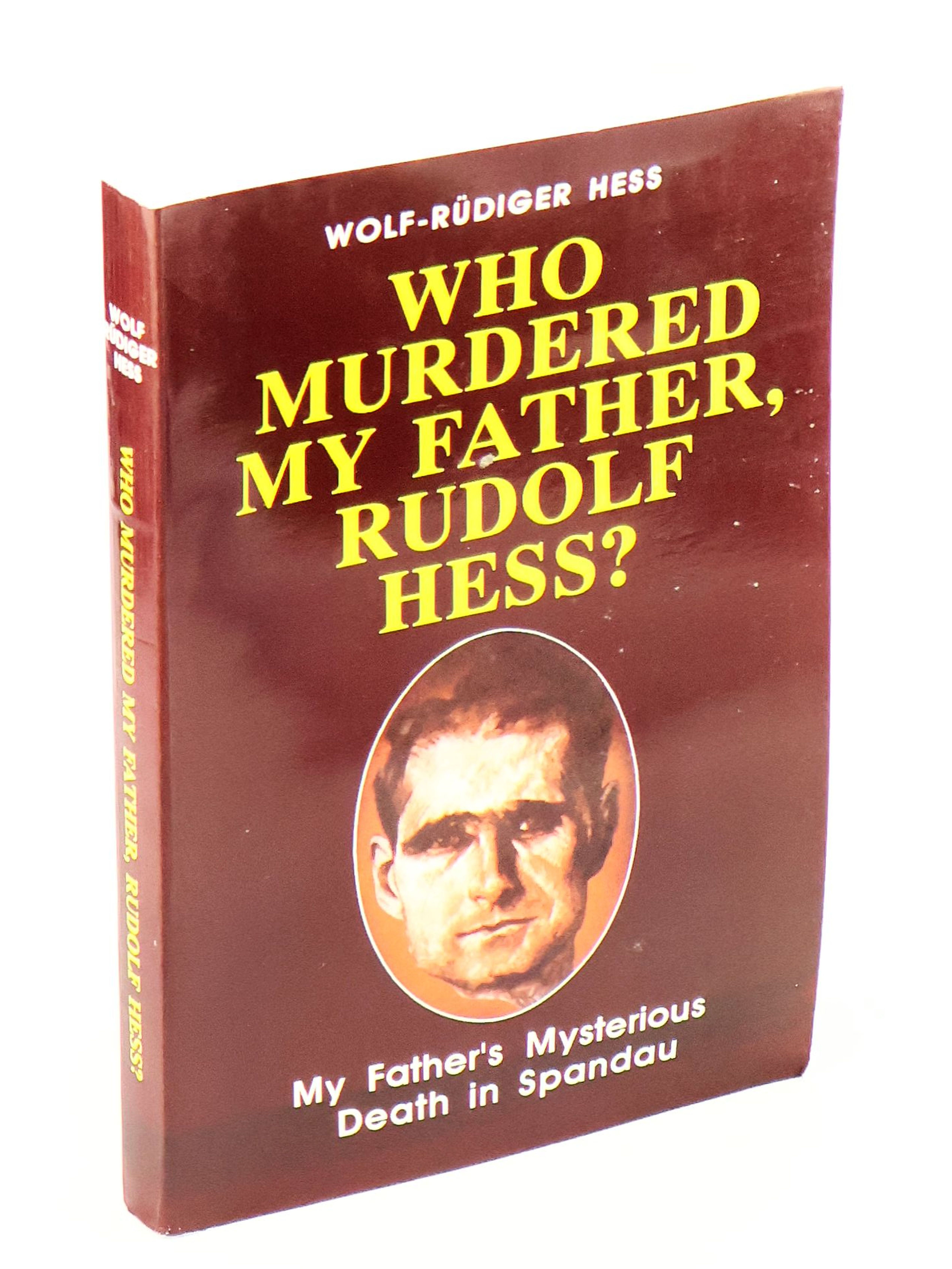 Image for Who Murdered My Father, Rudolf Hess - My Father's Mysterious Death in Spandau Who Murdered My Father, Rudolf Hess - My Father's Mysterious Death in Spandau