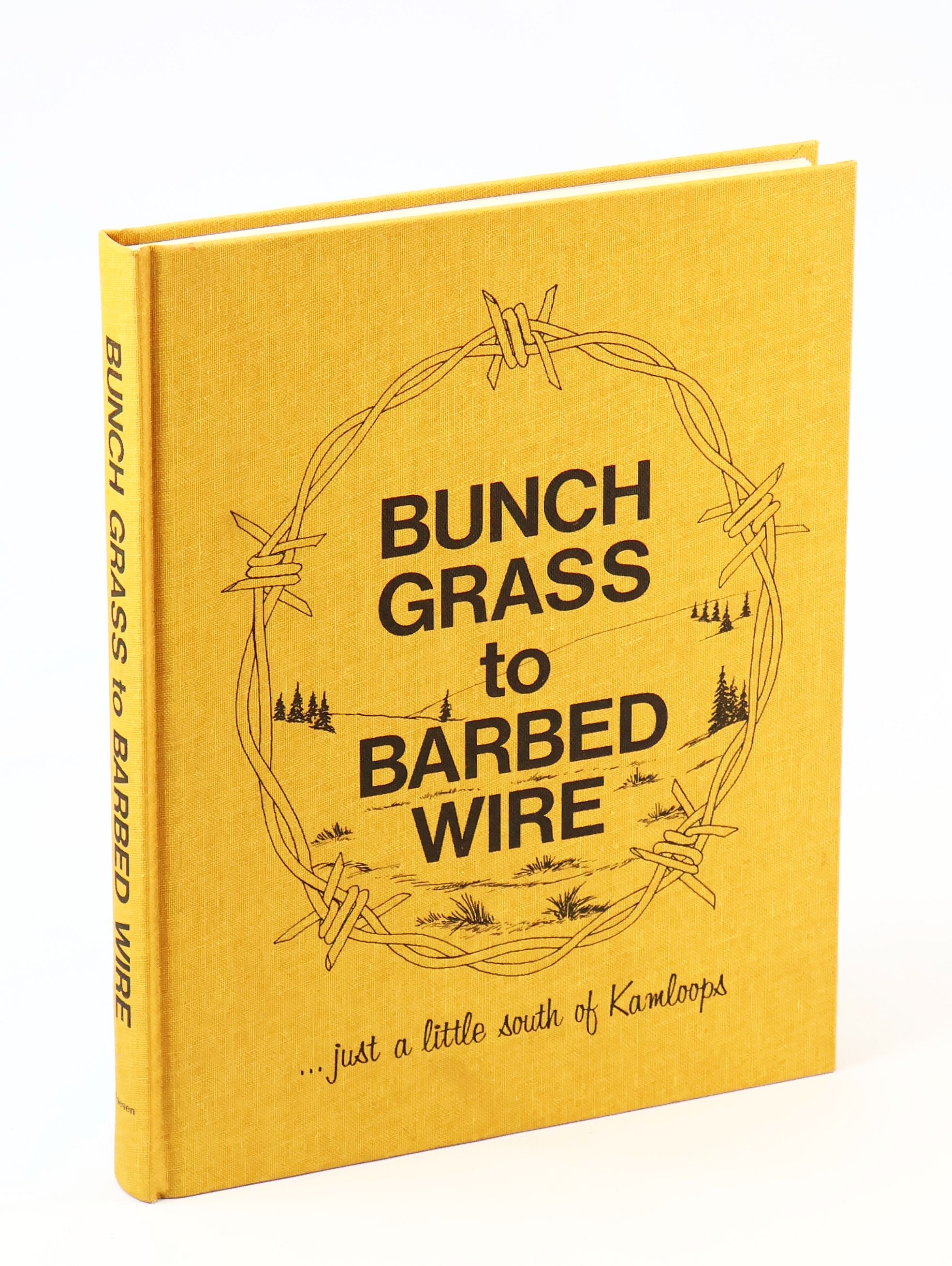 Bunch Grass to Barbed Wire. Just a Little South of Kamloops [British Columbia Local History]