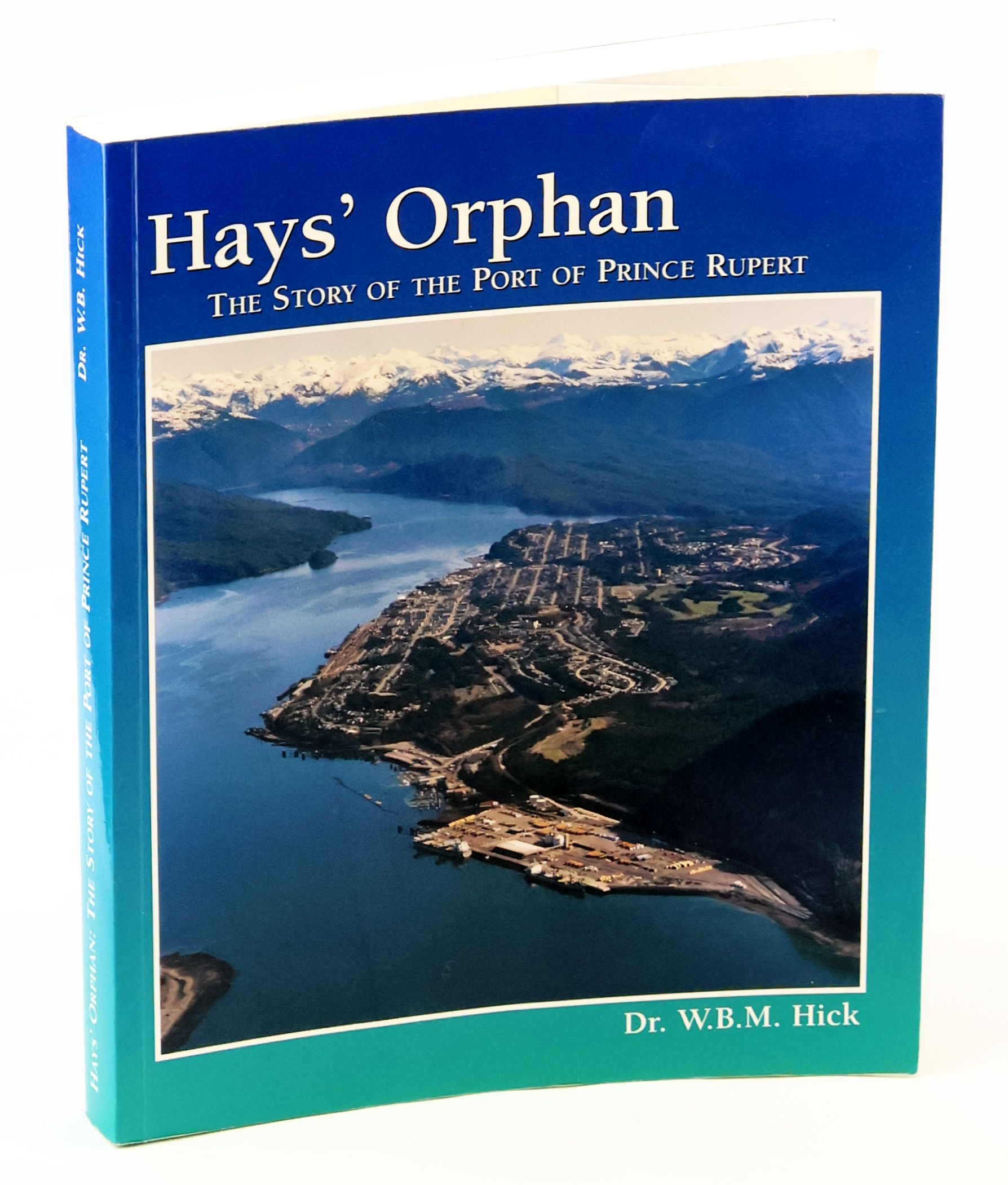 Image for Hays' Orphan - The Story of the Port of Prince Rupert Hays' Orphan - The Story of the Port of Prince Rupert