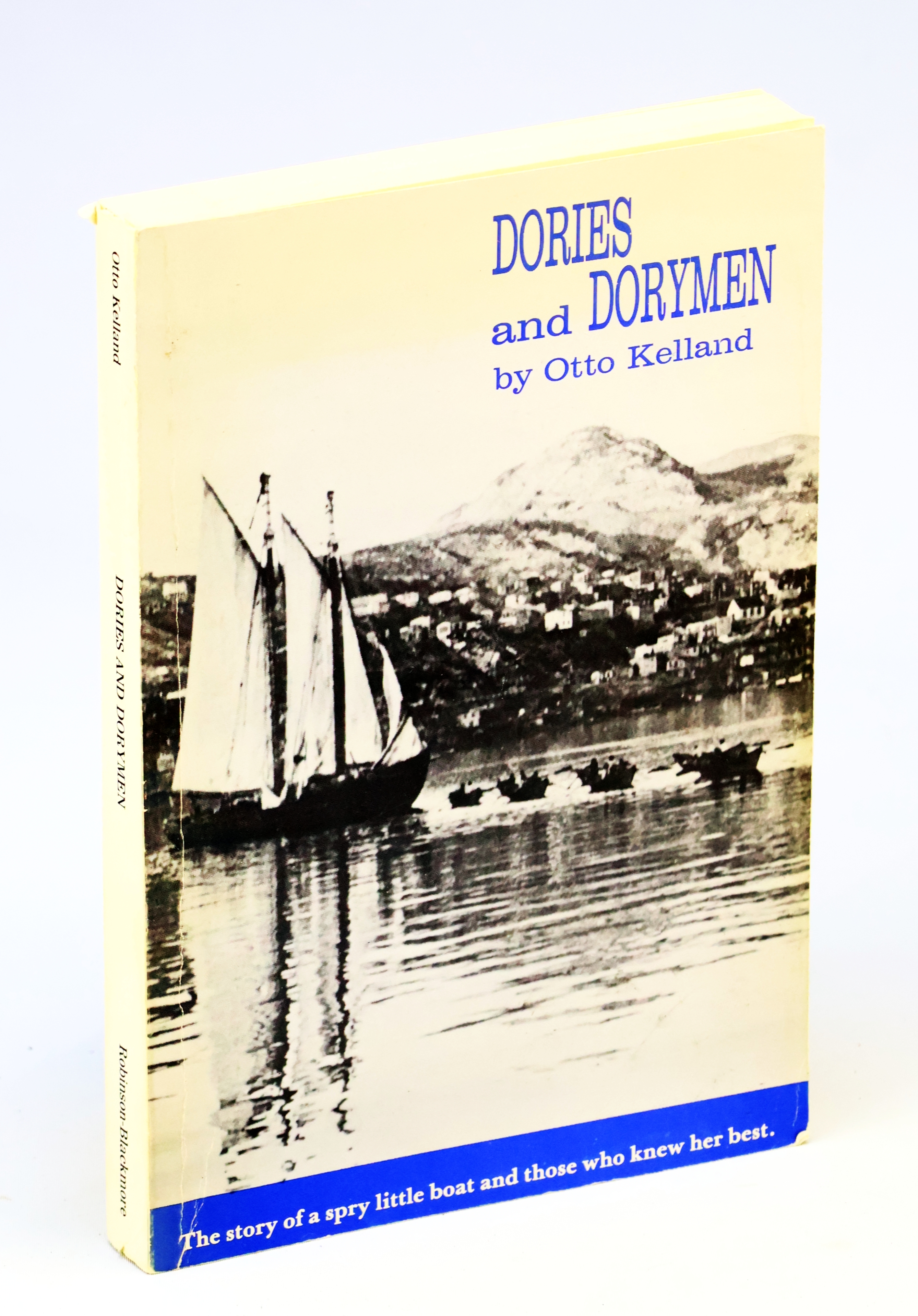 Dories and Dorymen - The Story of a Spry Little Boat and Those Who Knew Her best